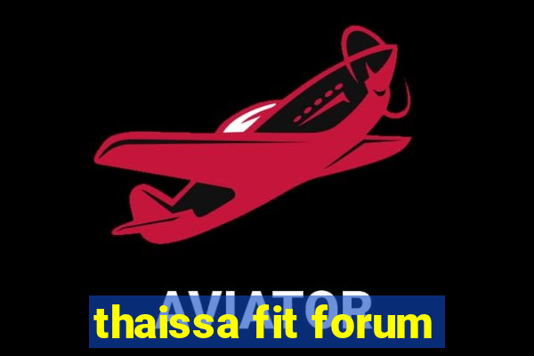 thaissa fit forum